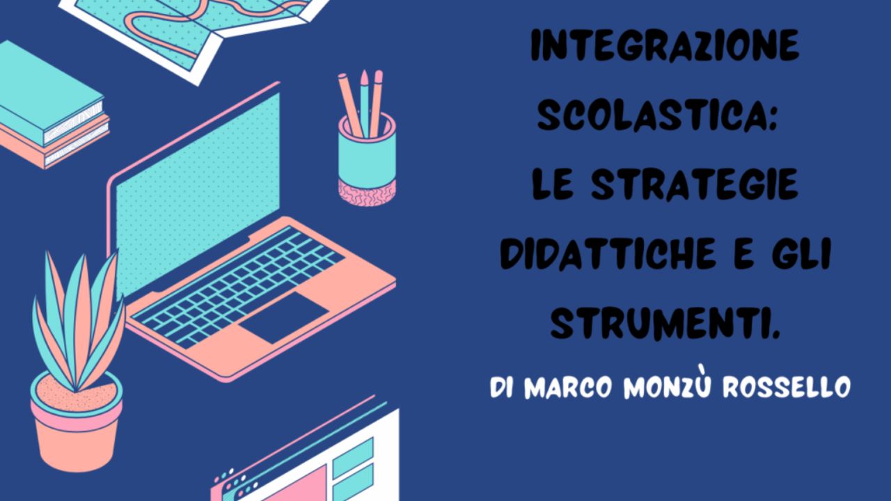 Integrazione scolastica: le strategie didattiche e gli strumenti di Marco Monzù Rossello