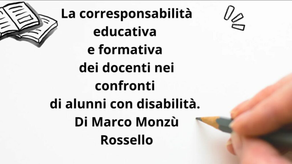 La corresponsabilità educativa e formativa dei docenti nei confronti di alunni con disabilità. Di Marco Monzù Rossello